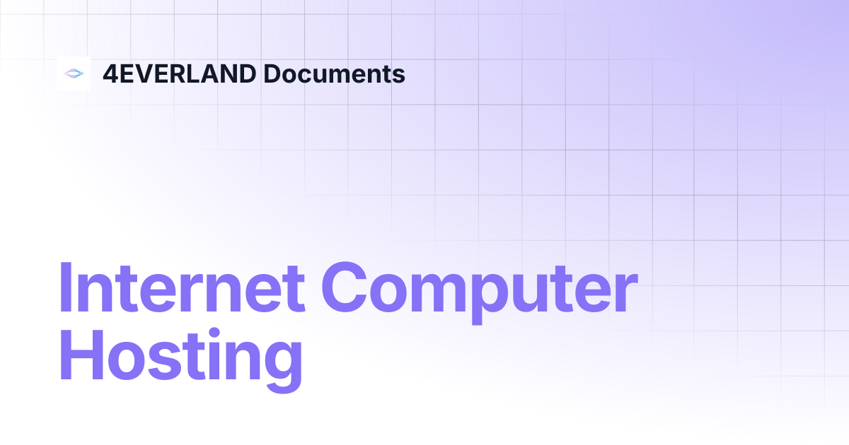 Internet Computer Hosting | 4EVERLAND Documents